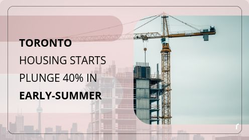 Toronto Housing Starts Plunge 40% in Early-Summer | MrHunter.ca