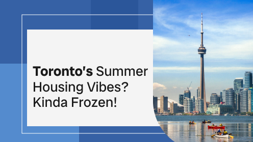 Toronto’s Summer Housing Vibes? Kinda Frozen! | MrHunter.ca