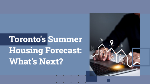 Toronto’s Summer Housing Forecast: What’s Next? | MrHunter.ca