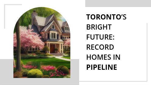Toronto’s Bright Future: Record Homes in Pipeline | MrHunter.ca