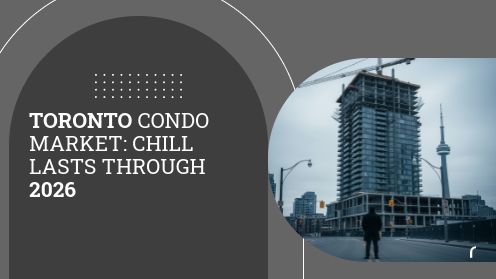 Toronto Condo Market: Chill Lasts Through 2026 | MrHunter.ca